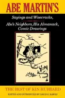 Le meilleur de Kin Hubbard : Abe Martin's Sayings and Wisecracks, Abe's Neighbors, His Almanack, Comic Drawings (Le meilleur de Kin Hubbard) - The Best of Kin Hubbard: Abe Martin's Sayings and Wisecracks, Abe's Neighbors, His Almanack, Comic Drawings