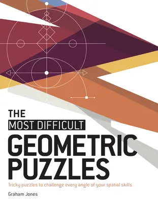 Les puzzles géométriques les plus difficiles : Des puzzles difficiles pour mettre à l'épreuve vos compétences spatiales sous tous les angles - The Most Difficult Geometric Puzzles: Tricky Puzzles to Challenge Every Angle of Your Spatial Skills