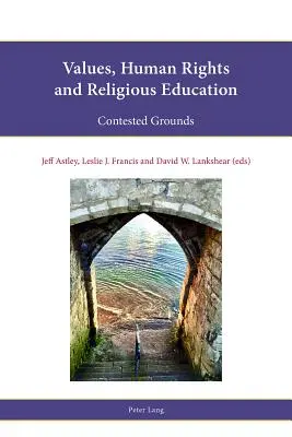 Valeurs, droits de l'homme et éducation religieuse : Des terrains contestés - Values, Human Rights and Religious Education: Contested Grounds