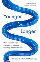 Plus jeune pour plus longtemps : comment ralentir le processus de vieillissement et rester en bonne santé toute sa vie - Younger for Longer: How You Can Slow the Ageing Process and Stay Healthy for Life