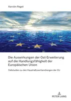 L'impact de l'élargissement vers l'Est sur la capacit d'action de l'Union europenne ; tudes de cas sur les ngociations budgtaires de l'UE - Die Auswirkungen der Ost-Erweiterung auf die Handlungsfhigkeit der Europischen Union; Fallstudien zu den Haushaltsverhandlungen der EU