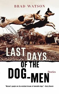 Les derniers jours des hommes-chiens : histoires - Last Days of the Dog-Men: Stories