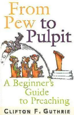 Du banc à la chaire : Guide de la prédication pour les débutants - From Pew to Pulpit: A Beginner's Guide to Preaching