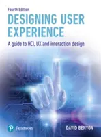 Concevoir l'expérience de l'utilisateur : Un guide pour l'Hci, l'UX et le design d'interaction - Designing User Experience: A Guide to Hci, UX and Interaction Design