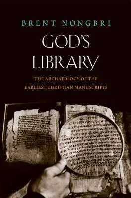 La bibliothèque de Dieu : L'archéologie des premiers manuscrits chrétiens - God's Library: The Archaeology of the Earliest Christian Manuscripts