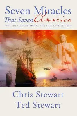 Sept miracles qui ont sauvé l'Amérique : Pourquoi ils sont importants et pourquoi nous devons garder espoir - Seven Miracles That Saved America: Why They Matter and Why We Should Have Hope