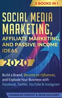 Marketing des médias sociaux : Le marketing des médias sociaux, le marketing d'affiliation et les idées de revenus passifs 2020 : 3 livres en 1 - Construisez une marque, devenez un influenceur et faites exploser votre chiffre d'affaires. - Social Media Marketing: Affiliate Marketing, and Passive Income Ideas 2020: 3 Books in 1 - Build a Brand, Become an Influencer, and Explode Yo