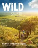 Wild Guide London and South East England : Du Norfolk à la New Forest, des Cotswolds au Kent (y compris Londres) - Wild Guide London and South East England: Norfolk to New Forest, Cotswolds to Kent (Including London)