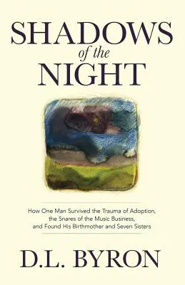 Les ombres de la nuit : comment un homme a survécu au traumatisme de l'adoption, aux pièges de l'industrie musicale et a retrouvé sa mère biologique et ses sept sœurs - Shadows of the Night: How One Man Survived the Trauma of Adoption, the Snares of the Music Business, and Found His Birthmother and Seven Sis