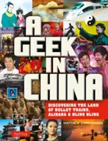 Un geek en Chine : A la découverte du pays d'Alibaba, des Bullet Trains et des Dim Sum - A Geek in China: Discovering the Land of Alibaba, Bullet Trains and Dim Sum