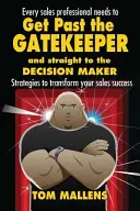 Dépasser le gardien : Et directement au décideur - Get Past the Gatekeeper: And Straight to the Decision Maker