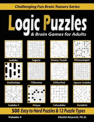 Casse-tête logiques et jeux cérébraux pour adultes : 500 puzzles faciles à difficiles et 12 types de puzzles (Sudoku, Fillomino, Battleships, Calcudoku, Binary Puzzle, Slitherl - Logic Puzzles & Brain Games for Adults: 500 Easy to Hard Puzzles & 12 Puzzle Types (Sudoku, Fillomino, Battleships, Calcudoku, Binary Puzzle, Slitherl