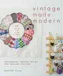 Vintage Made Modern : Transformer des textiles usés par le temps en objets de valeur - Vintage Made Modern: Transforming Timeworn Textiles Into Treasured Heirlooms