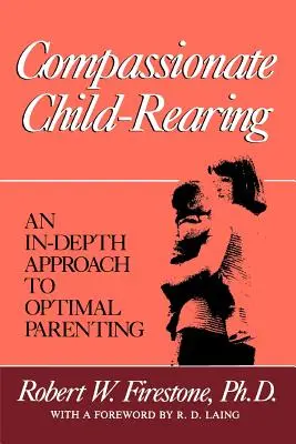 L'éducation compatissante des enfants : Une approche approfondie de la parentalité optimale - Compassionate Child-Rearing: An In-Depth Approach to Optimal Parenting