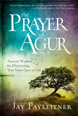 La prière d'Agur : La sagesse ancienne pour découvrir le bon côté de la vie - The Prayer of Agur: Ancient Wisdom for Discovering Your Sweet Spot in Life