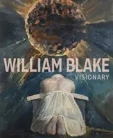 William Blake : Visionnaire - William Blake: Visionary