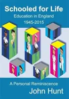 Schooled for Life - Education in England 1945-2015, a Personal Reminiscence (en anglais) - Schooled for Life - Education in England 1945-2015, a Personal Reminiscence