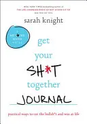 Journal « Get Your Sh*t Together » : Des moyens pratiques pour arrêter les conneries et gagner dans la vie - Get Your Sh*t Together Journal: Practical Ways to Cut the Bullsh*t and Win at Life