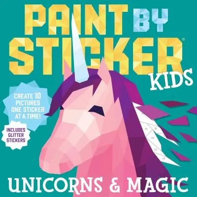 Paint by Sticker Kids : Licornes et magie : Créez 10 images, un autocollant à la fois ! Comprend des autocollants pailletés - Paint by Sticker Kids: Unicorns & Magic: Create 10 Pictures One Sticker at a Time! Includes Glitter Stickers