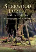 La forêt de Sherwood et les duchés - Un compagnon au pays de Robin des Bois - Sherwood Forest & the Dukeries - A Companion to the Land of Robin Hood