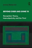 Au-delà de l'action et de l'action : La théorie de la reconnaissance, l'intersubjectivité et la troisième génération. - Beyond Doer and Done to: Recognition Theory, Intersubjectivity and the Third