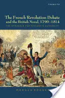 Le débat sur la Révolution française et le roman britannique, 1790-1814 : La lutte pour l'autorité de l'histoire - The French Revolution Debate and the British Novel, 1790-1814: The Struggle for History's Authority