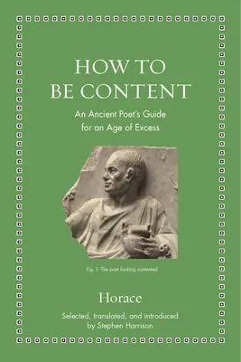 Comment être satisfait : Le guide d'un poète antique à l'ère de la démesure - How to Be Content: An Ancient Poet's Guide for an Age of Excess