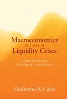 Macroéconomie en période de crise de liquidité - A la recherche de l'essentiel de l'économie - Macroeconomics in Times of Liquidity Crises - Searching for Economic Essentials