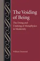 Le vide de l'être : Le faire et le défaire de la métaphysique dans la modernité - The Voiding of Being: The Doing and Undoing of Metaphysics in Modernity