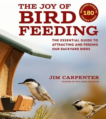 La joie de nourrir les oiseaux : Le guide essentiel pour attirer et nourrir les oiseaux de notre jardin - The Joy of Bird Feeding: The Essential Guide to Attracting and Feeding Our Backyard Birds