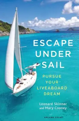 S'évader à la voile : Poursuivre votre rêve de croisière - Escape Under Sail: Pursue Your Liveaboard Dream