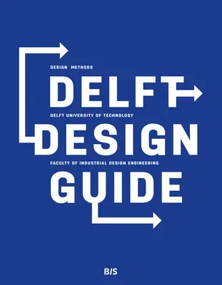 Delft Design Guide (édition révisée) : Perspectives - Modèles - Approches - Méthodes - Delft Design Guide (Revised Edition): Perspectives - Models - Approaches - Methods