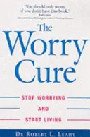 Worry Cure - Arrêtez de vous inquiéter et commencez à vivre - Worry Cure - Stop worrying and start living