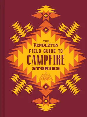 Le guide de terrain Pendleton pour les histoires de feu de camp - The Pendleton Field Guide to Campfire Stories