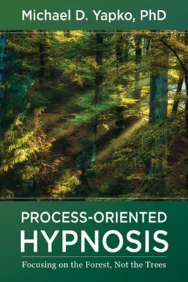 L'hypnose orientée vers le processus : Se concentrer sur la forêt et non sur les arbres - Process-Oriented Hypnosis: Focusing on the Forest, Not the Trees