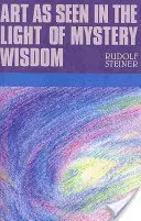 L'art vu à la lumière de la sagesse mystérieuse : (Cw 275) - Art as Seen in the Light of Mystery Wisdom: (cw 275)