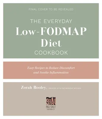 The Everyday Low-Fodmap Cookbook : Recettes faciles pour calmer l'inflammation et réduire l'inconfort - The Everyday Low-Fodmap Cookbook: Easy Recipes to Soothe Inflammation and Reduce Discomfort