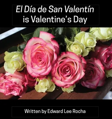 El Da de San Valentn est le jour de la Saint-Valentin : Série bilingue espagnole sur les fêtes - El Da de San Valentn is Valentine's Day: Spanish Bilingual Holiday Series