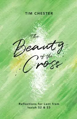 La beauté de la croix : Réflexions pour le Carême à partir d'Isaïe 52 et 53 - The Beauty of the Cross: Reflections for Lent from Isaiah 52 & 53