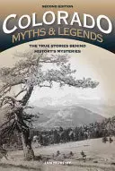 Mythes et légendes du Colorado : Les histoires vraies qui se cachent derrière les mystères de l'histoire, 2e édition - Colorado Myths and Legends: The True Stories behind History's Mysteries, 2nd Edition