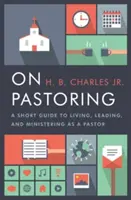 Sur le pastorat : Un petit guide pour vivre, diriger et exercer son ministère en tant que pasteur - On Pastoring: A Short Guide to Living, Leading, and Ministering as a Pastor