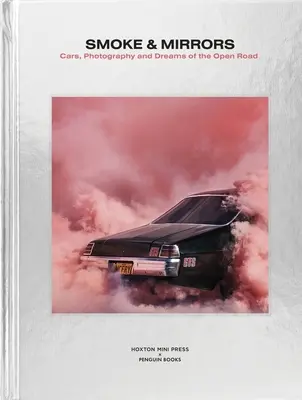 Smoke and Mirrors : Les voitures, la photographie et les rêves de la route ouverte - Smoke and Mirrors: Cars, Photography and Dreams of the Open Road