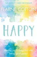 Heureux : Trouver la joie au quotidien et renoncer à la perfection - Happy: Finding Joy in Every Day and Letting Go of Perfect