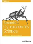 La science essentielle de la cybersécurité : Construire, tester et évaluer des systèmes sécurisés - Essential Cybersecurity Science: Build, Test, and Evaluate Secure Systems