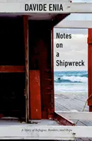 Notes sur un naufrage : Une histoire de réfugiés, de frontières et d'espoir - Notes on a Shipwreck: A Story of Refugees, Borders, and Hope