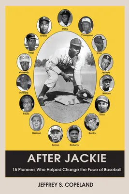 Après Jackie : Quinze pionniers qui ont contribué à changer le visage du baseball - After Jackie: Fifteen Pioneers Who Helped Change the Face of Baseball