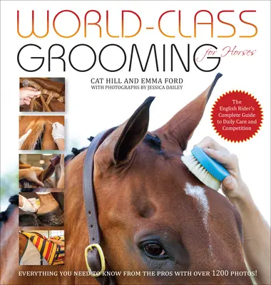 Toilettage des chevaux de classe mondiale : Le guide complet du cavalier anglais pour les soins quotidiens et la compétition - World-Class Grooming for Horses: The English Rider's Complete Guide to Daily Care and Competition