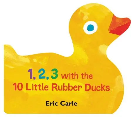 1, 2, 3 avec les 10 petits canards en caoutchouc : Un livre à compter pour le printemps - 1, 2, 3 with the 10 Little Rubber Ducks: A Spring Counting Book