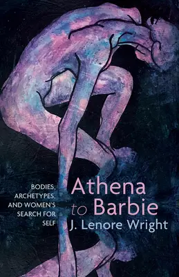 D'Athéna à Barbie : corps, archétypes et quête de soi des femmes - Athena to Barbie: Bodies, Archetypes, and Women's Search for Self