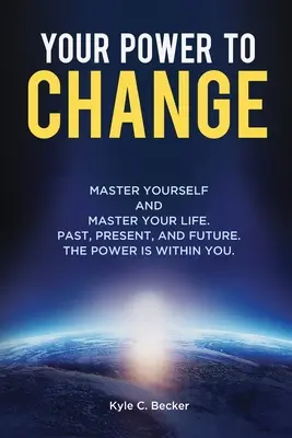 Votre pouvoir de changer : Maîtrise de soi et maîtrise de sa vie. Passé, présent et futur. Le pouvoir est en vous. - Your Power to Change: Master yourself and master your life. Past, present, and future. The power is within you.